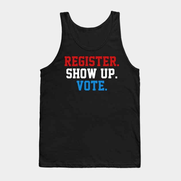 Register Show Up Vote, Voter Registration,  Election Day Shirt,  Register To Vote,  Vote Shirt, Vote Tee Tank Top by JOETTE ELA